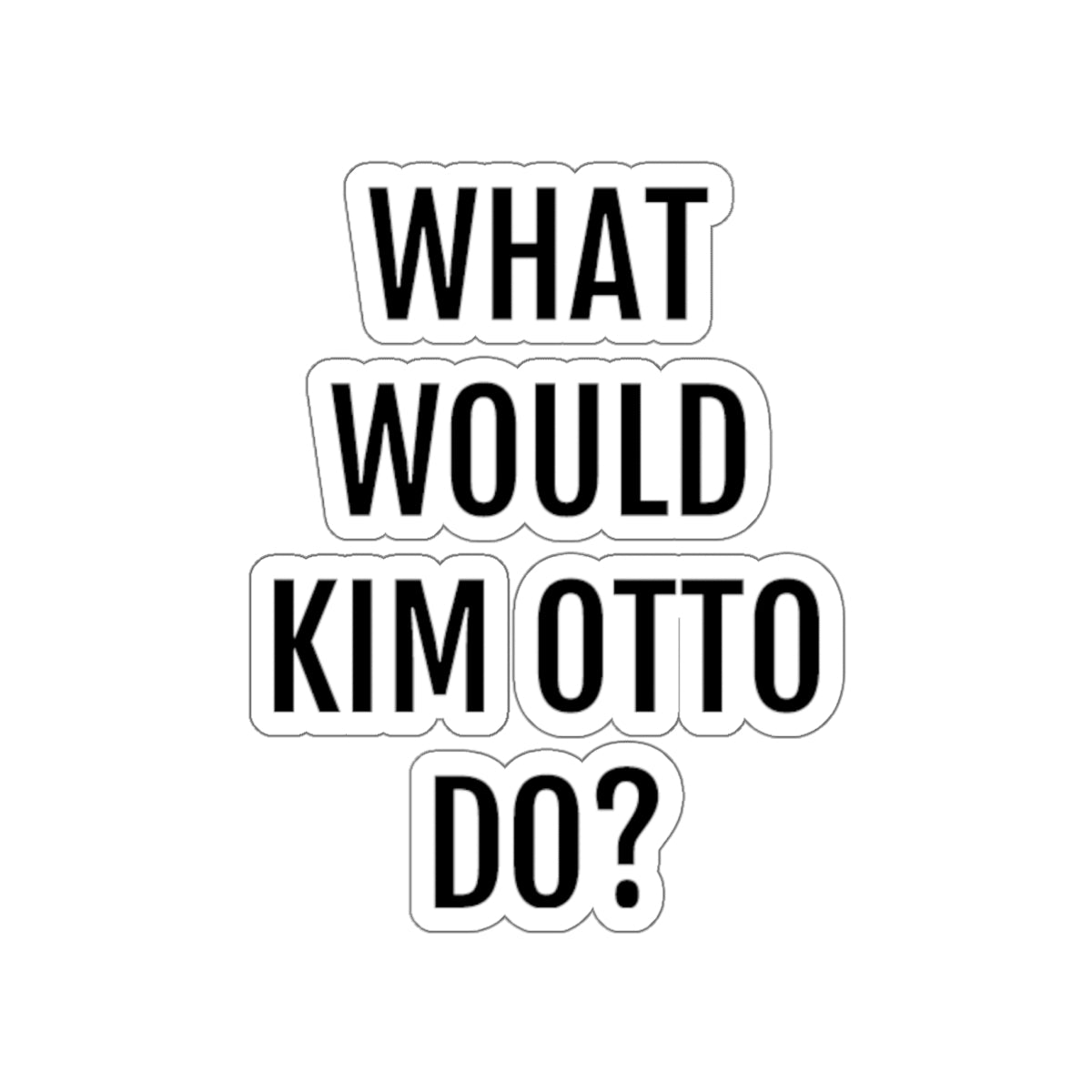What Would Kim Otto Do? Cut Stickers
